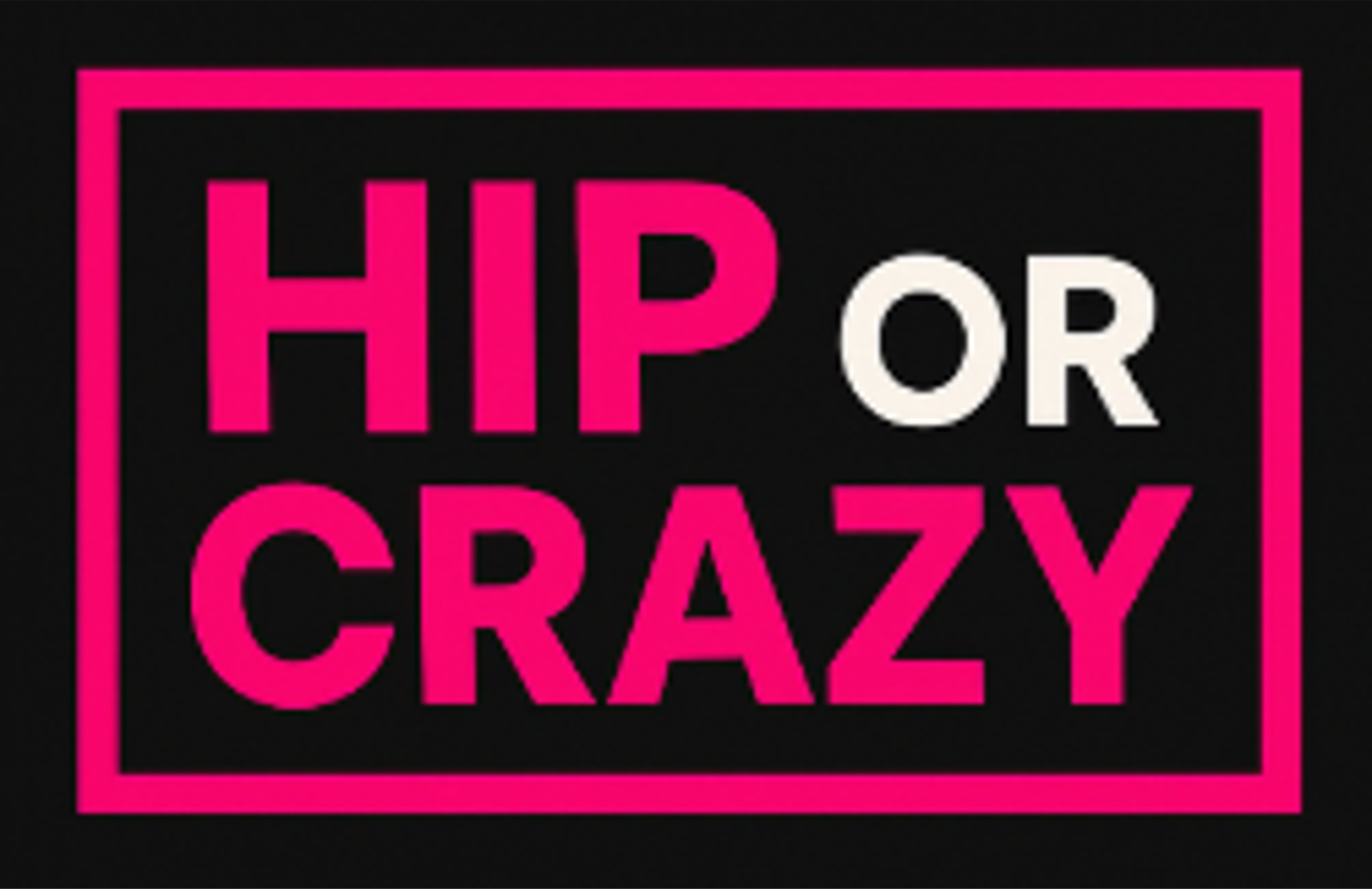 hip or crazy